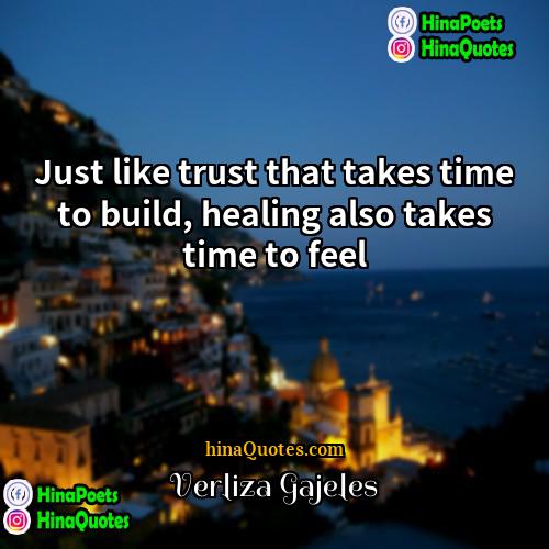 Verliza Gajeles Quotes | Just like trust that takes time to
